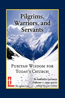 Pilgrims, Warriors, and Servants: Puritan Wisdom for Today's Church