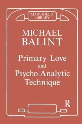 Primary Love and Psycho-Analytic Technique (Maresfield Library)