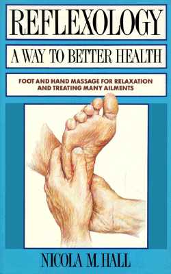 Reflexology: A Way to Better Health Hall, Nicola M.