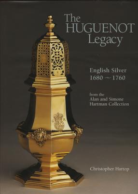 The Huguenot Legacy: English Silver 1680-1760 from the Alan and Simone Hartman Collection