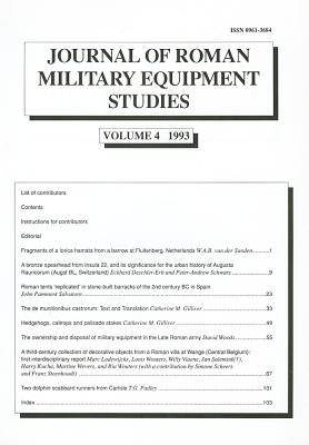 JOURNAL OF ROMAN MILITARY EQUIPMENT STUDIES. VOLUME 4 1993 Dedicated to the Study of the Weapons, Armour, Andmilitary Fittings of the Armies and Enemies of Rome and Byzantium