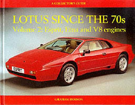 Lotus Since The 70s - Volume 2: Esprit, Etna And V8 Engines (A Collector's Guide)