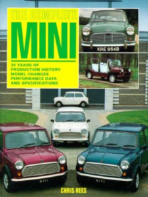 The Complete Mini: 35 Years of Production History, Model Changes, Performance Data and Specifications