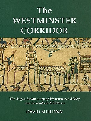 The Westminster Corridor: The Anglo-Saxon Story of Westminster Abbey and its Lands in Middlesex