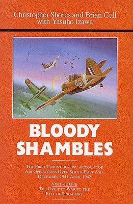 Bloody Shambles: Volume One. Drift to War to the Fall of Singapore.