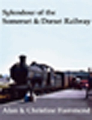 SPLENDOUR OF THE SOMERSET & DORSET RAILWAY