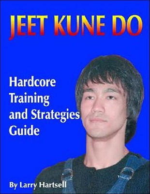 Image for Jeet Kune Do: Hardcore Training and Strategies Guide Jeet Kune Do: Hardcore Training and Strategies Guide