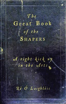 The Great Book of the Shapers : A Right Kick up in the Arts