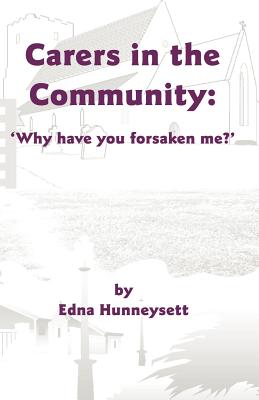 Carers in the Community : 'why Have You Forsaken Me