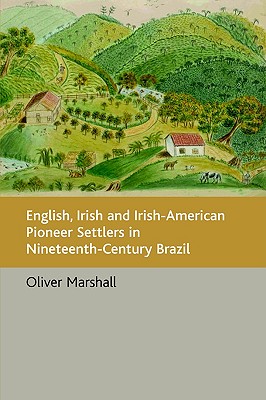 English, Irish and Irish-American Pioneer Settlers in Nineteenth-Century Brazil