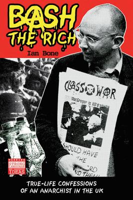 Image for Bash The Rich: True-life Confessions of an Anarchist in the UK