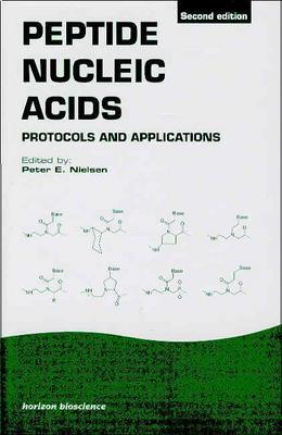 Peptide Nucleic Acids: Protocols and Applications (Horizon Bioscience)