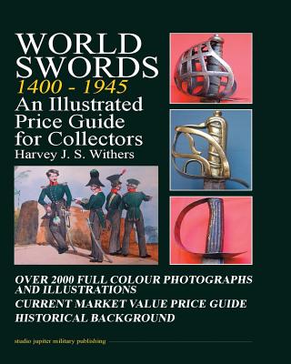 World Swords 1400-1945: An Illustrated Price Guide for Collectors