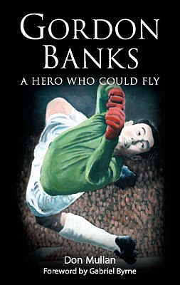 Image for Gordon Banks A Hero Who Cold Fly