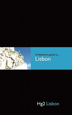 Hedonist's Guide To Lisbon 1st Edition (A Hedonist's Guide to.)