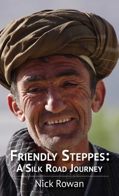 Friendly Steppes: A Silk Road Journey.