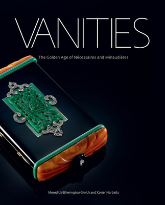 Vanities The Golden Age of Necessaires and Minaudieres