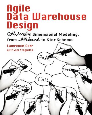 Image for Agile Data Warehouse Design: Collaborative Dimensional Modeling, from Whiteboard to Star Schema