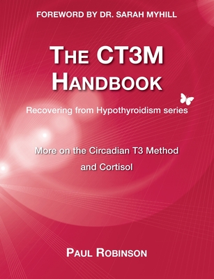 The CT3M Handbook: More on the Circadian T3 Method and Cortisol (Recovering from Hypothyroidism)