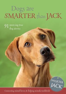 Image for Dogs Are Smarter Than Jack: 91 Amazing True Dog Stories