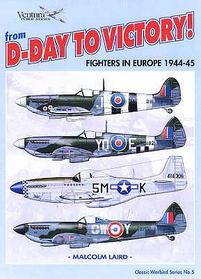 From D-Day to Victory: Fighters in Europe 1944-45. Classic Warbird Series No. 5.