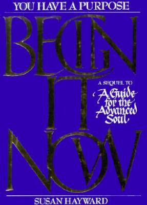 Image for Begin It Now - A Sequel To A Guide For The Advanced Soul