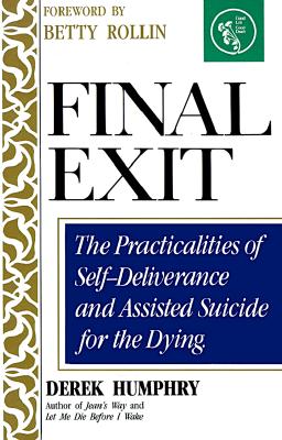 Image for Final Exit: The Practicalities of Self-Deliverance and Assisted Suicide for the Dying