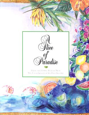 Image for A Slice of Paradise: Fresh and Inviting Flavors from the Junior League of the Palm Beaches A Slice of Paradise: Fresh and Inviting Flavors from the Junior League of the Palm Beaches