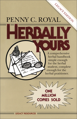 Herbally Yours: A Comprehensive Herbal handbook Simple Enough for the Herbal Student, Complete Enough for the Herbal Practitioner