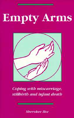 Empty Arms: Coping After Miscarriage, Stillbirth and Infant Death