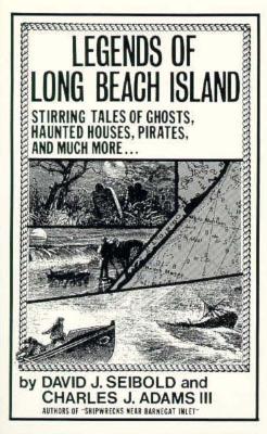 Legends of Long Beach Island: Stirring Tales of Ghosts, Haunted Houses, Pirates, and Much More