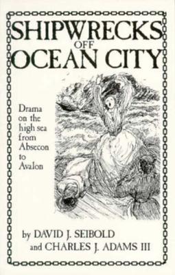 Image for Shipwrecks Off Ocean City: Drama on the High Sea from Absecon to Avalon Shipwrecks Off Ocean City: Drama on the High Sea from Absecon to Avalon
