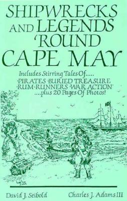 Image for Shipwrecks and Legends 'Round Cape May: Includes Stirring Tales of Pirates, Buried Treasure, Rum-Runners, War Action