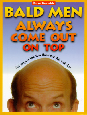 Image for Bald Men Always Come Out on Top: 101 Ways to Use Your Head and Win With Skin
