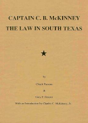 Image for Captain C. B. McKinney The Law in South Texas