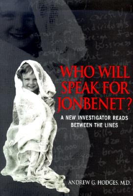 Who Will Speak for Jon Benet: A New Investigator Reads Between the Lines