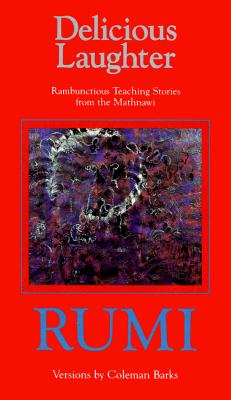Delicious Laughter : Rambunctious Teaching Stories from the Mathnawi of Jelaluddin Rumi