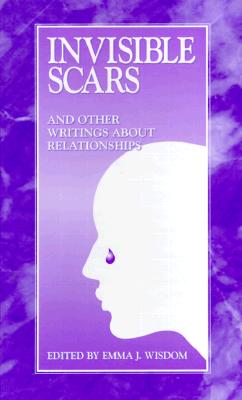 Invisible Scars and Other Writings About Relationships: A Collective Work, Prose and Poetry