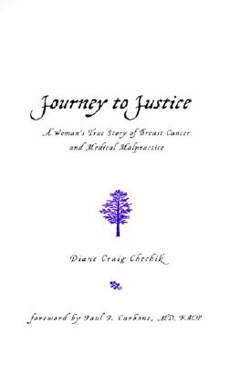Journey to Justice: A Woman's True Story of Breast Cancer and Medical Malpractice
