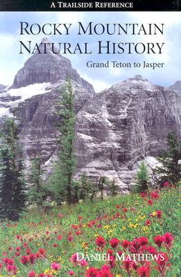 Rocky Mountain Natural History: Grand Teton to Jasper