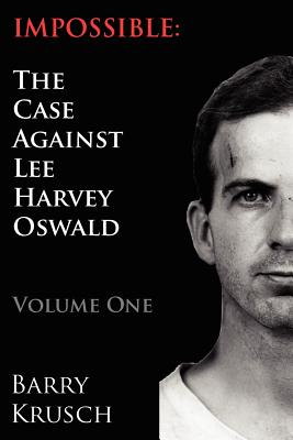 Image for Impossible: The Case Against Lee Harvey Oswald (Volume One)