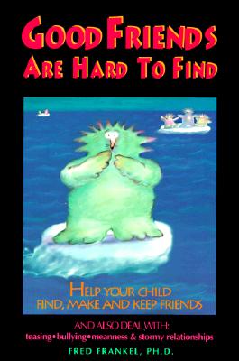 Image for Good Friends Are Hard to Find : Help Your Child Find, Make and Keep Friends