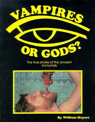 Vampires or Gods - The True Stories of the Ancient Immortals