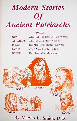 Modern Stories of Ancient Patriarchs Noah : Who Had the Best of 2 Worlds, Abraham : Who Fathered Many Nations, Isaac : The Man Who Trusted Everybody