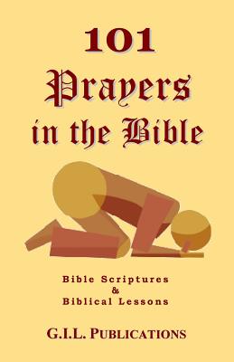 101 Prayers in the Bible: Bible Scriptures and Biblical Lessons (101 in the Bible)