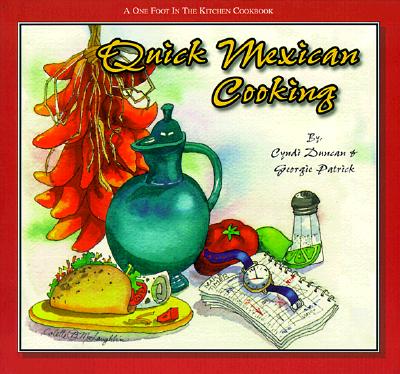 Quick Mexican Cooking : A One Foot in the Kitchen Cookbook (Duncan, Cyndi. One Foot in the Kitchen Cookbook.)