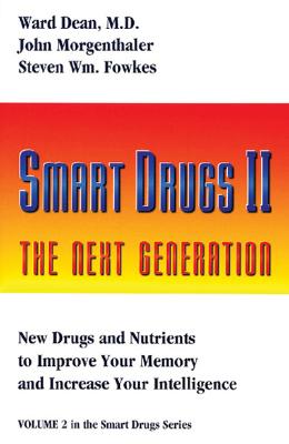 Smart Drugs II The Next Genteration; New Drugs and Nutrients to Improve Your Memory and Increase Your Intelligence Volume 2