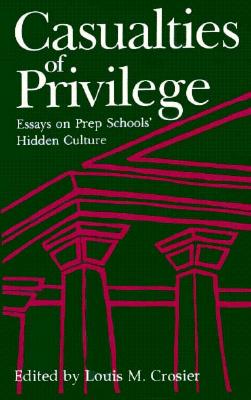 Casualties of Privilege Essays on Prep Schools' Hidden Culture