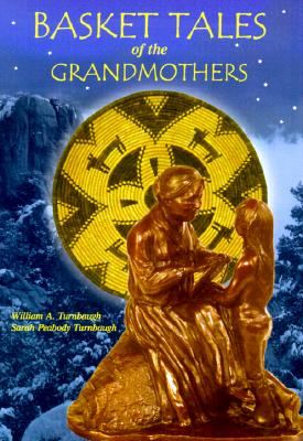 Basket Tales of the Grandmothers: American Indian Baskets in Myth and Legend