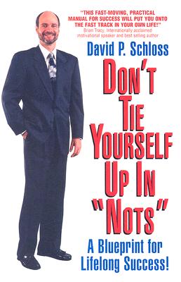 Don't Tie Yourself Up in Nots : How to Untie Yourself from the Can Nots and Should Nots of Life!